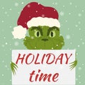 Winter illustration with christmas character, grinch holding a sign and inscription holiday time